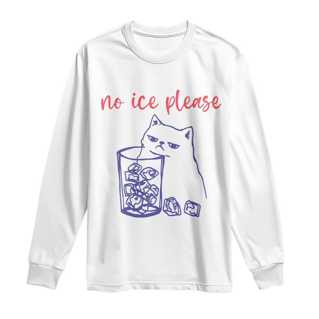 No Ice Please Funny Cat Meme Long Sleeve Shirt Subtle Against Ice Protest Political Resistance