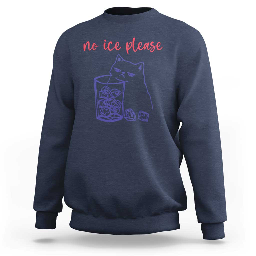 No Ice Please Funny Cat Meme Sweatshirt Subtle Against Ice Protest Political Resistance