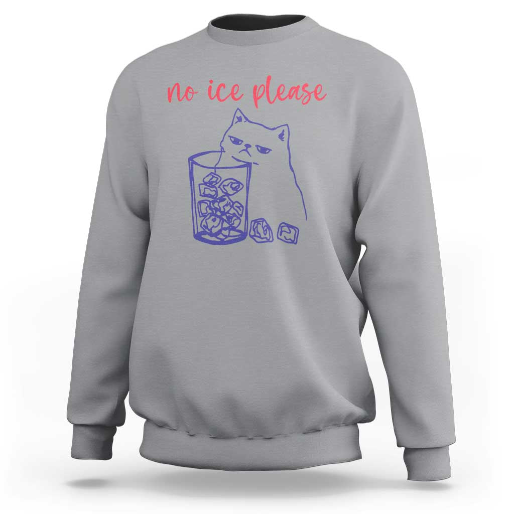 No Ice Please Funny Cat Meme Sweatshirt Subtle Against Ice Protest Political Resistance