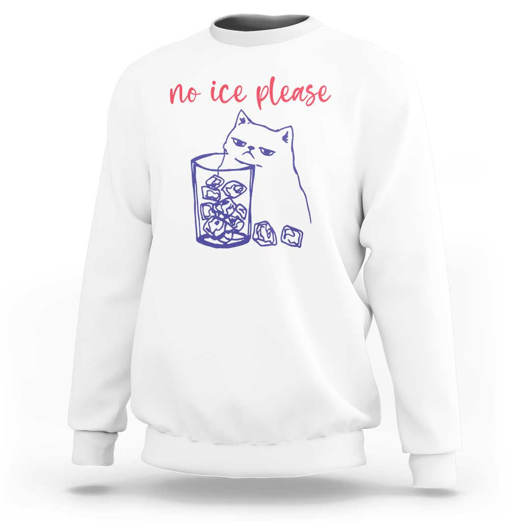 No Ice Please Funny Cat Meme Sweatshirt Subtle Against Ice Protest Political Resistance