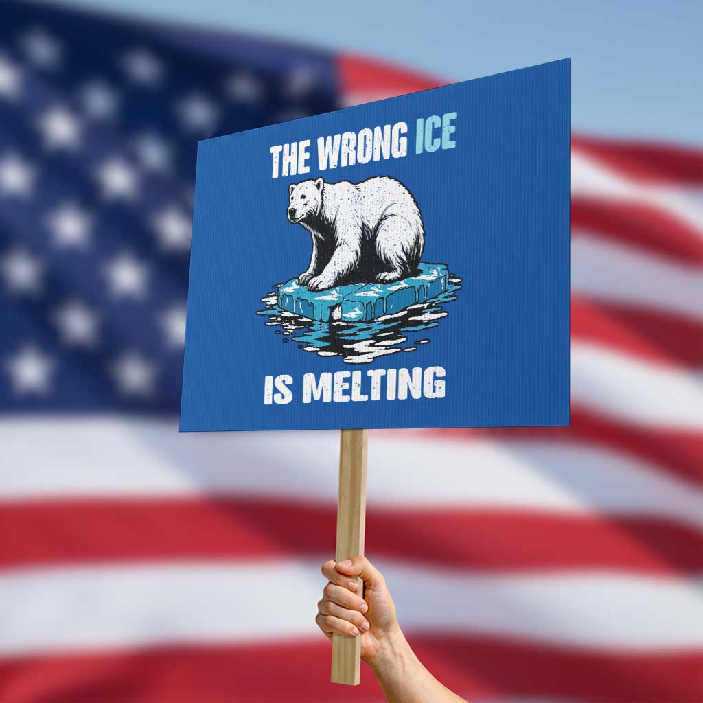 The Wrong Ice is Melting Polar Bear Protest Sign Against Ice Environmental Activist Protest