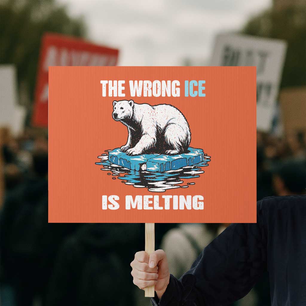 The Wrong Ice is Melting Polar Bear Protest Sign Against Ice Environmental Activist Protest