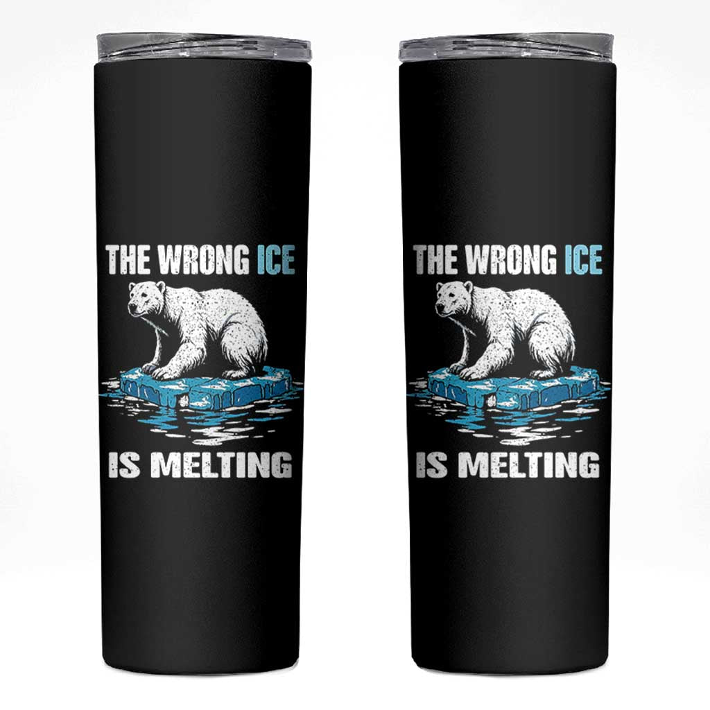 The Wrong Ice is Melting Polar Bear Skinny Tumbler Against Ice Environmental Activist Protest