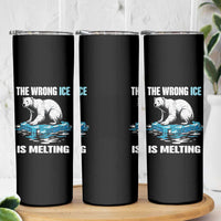 The Wrong Ice is Melting Polar Bear Skinny Tumbler Against Ice Environmental Activist Protest