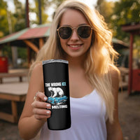 The Wrong Ice is Melting Polar Bear Skinny Tumbler Against Ice Environmental Activist Protest