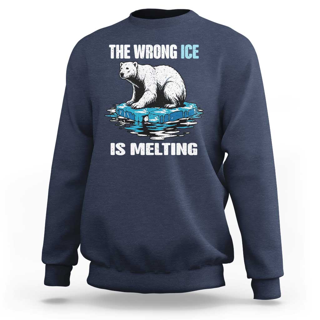 The Wrong Ice is Melting Polar Bear Sweatshirt Against Ice Environmental Activist Protest