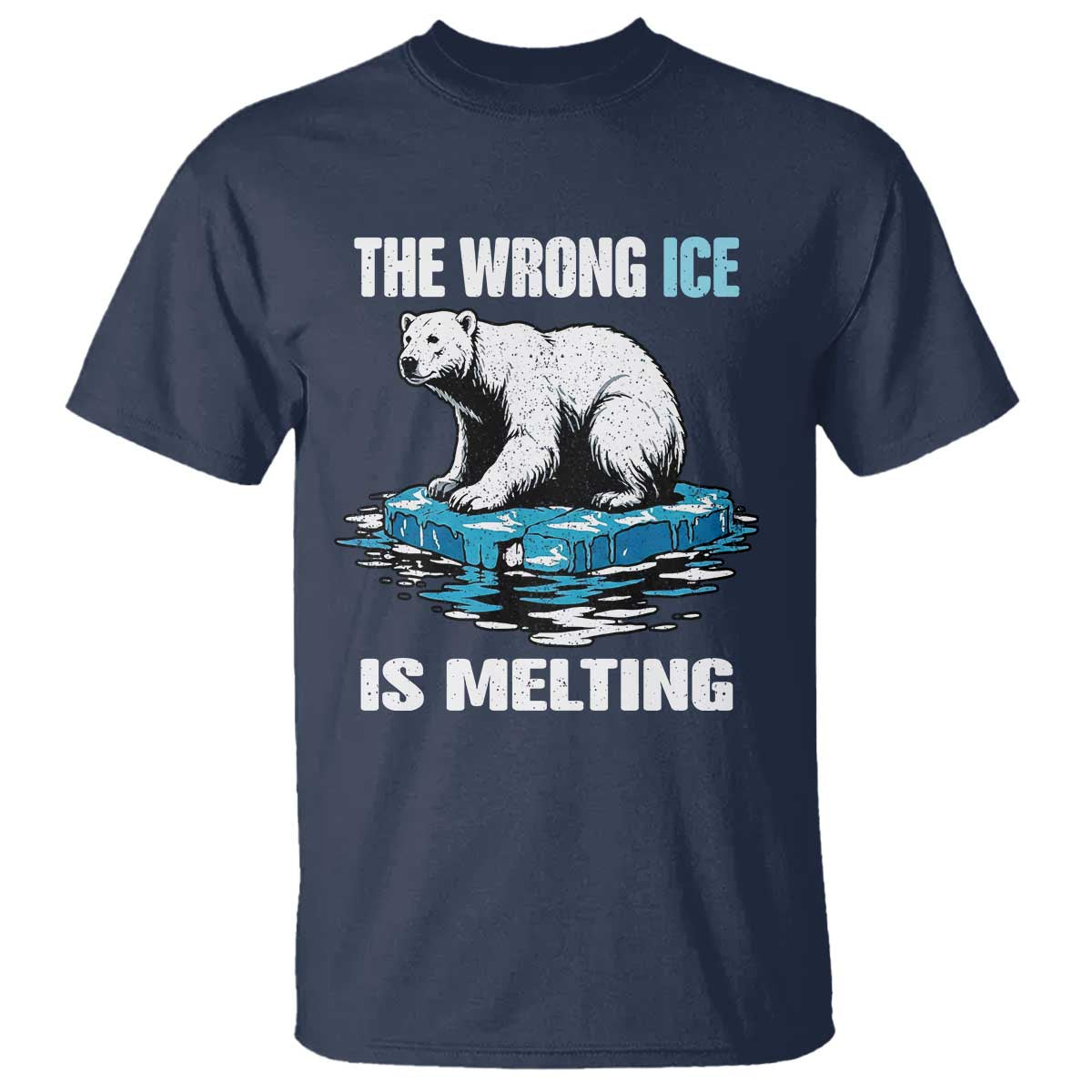 The Wrong Ice is Melting Polar Bear T Shirt Against Ice Environmental Activist Protest