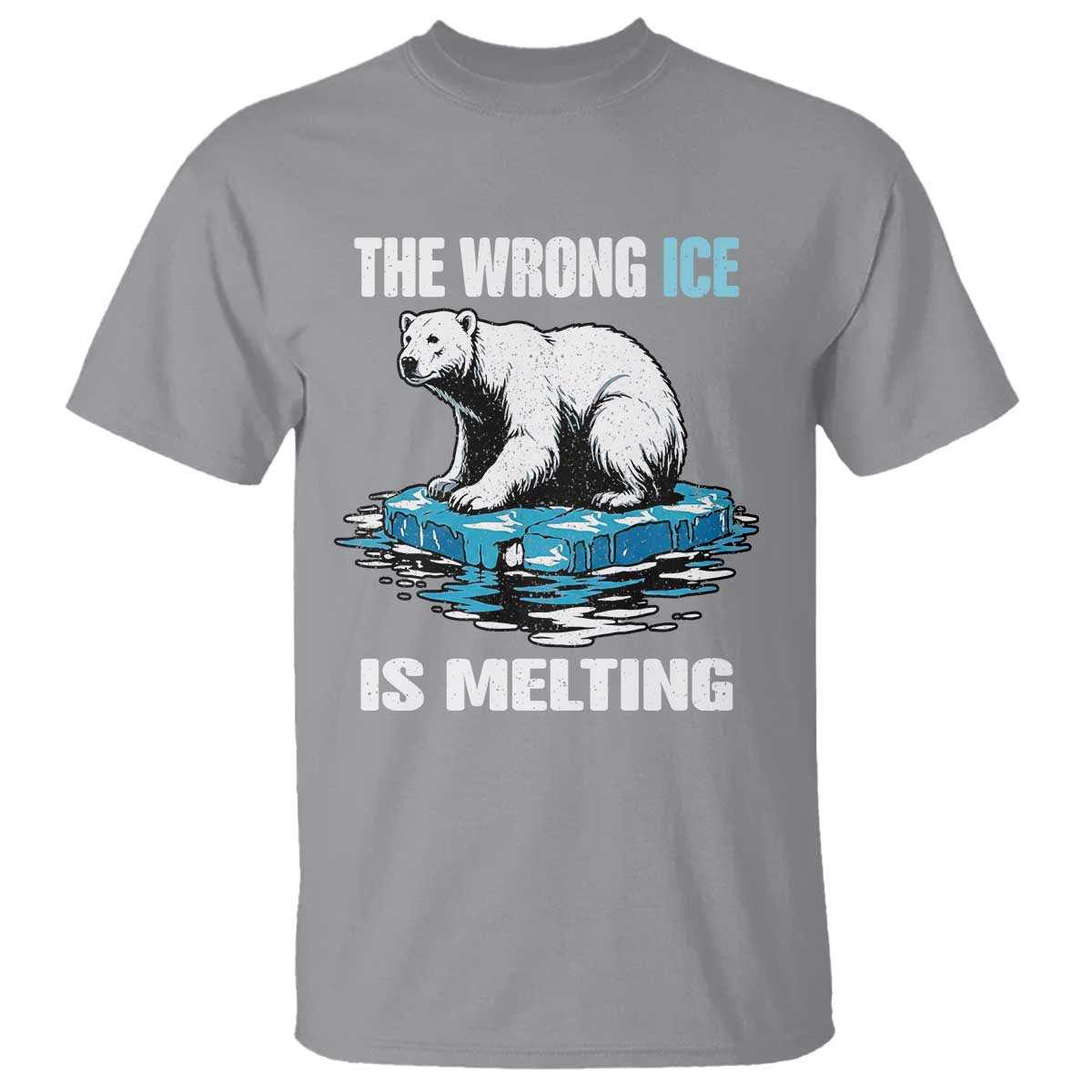 The Wrong Ice is Melting Polar Bear T Shirt Against Ice Environmental Activist Protest