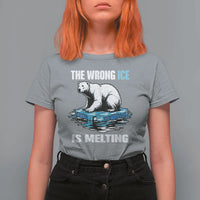 The Wrong Ice is Melting Polar Bear T Shirt For Women Against Ice Environmental Activist Protest
