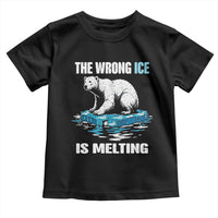 The Wrong Ice is Melting Polar Bear Toddler T Shirt Against Ice Environmental Activist Protest