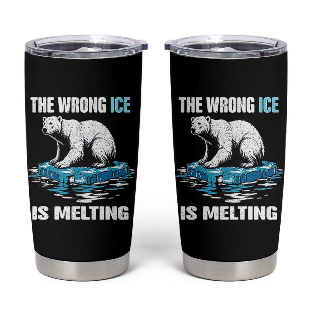 The Wrong Ice is Melting Polar Bear Tumbler Cup Against Ice Environmental Activist Protest