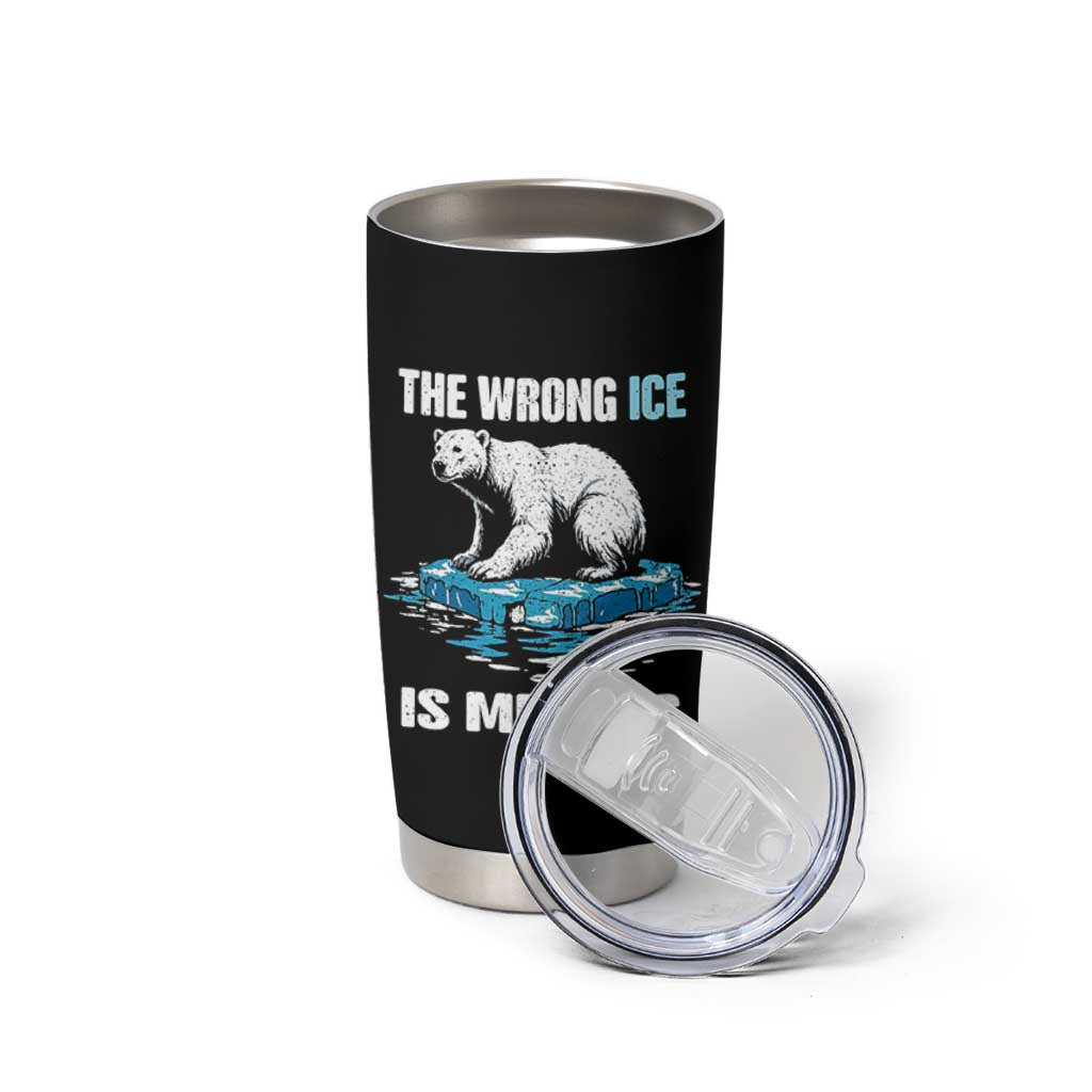 The Wrong Ice is Melting Polar Bear Tumbler Cup Against Ice Environmental Activist Protest