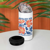 Retro Floral Protest Abolish Ice 4 in 1 Can Cooler Tumbler No Human is Illegal Peaceful Pro-Immigrant