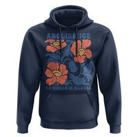 Retro Floral Protest Abolish Ice Hoodie No Human is Illegal Peaceful Pro-Immigrant