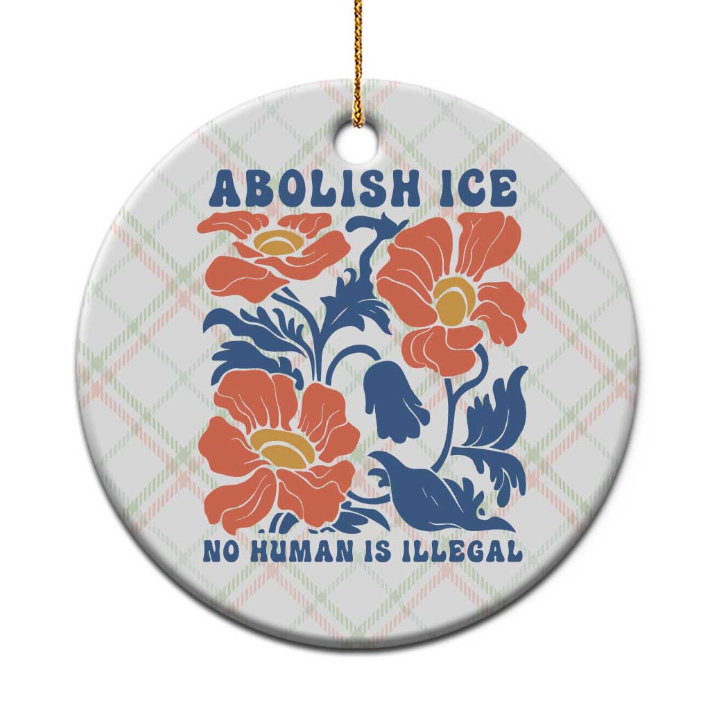 Retro Floral Protest Abolish Ice Ceramic Ornament No Human is Illegal Peaceful Pro-Immigrant