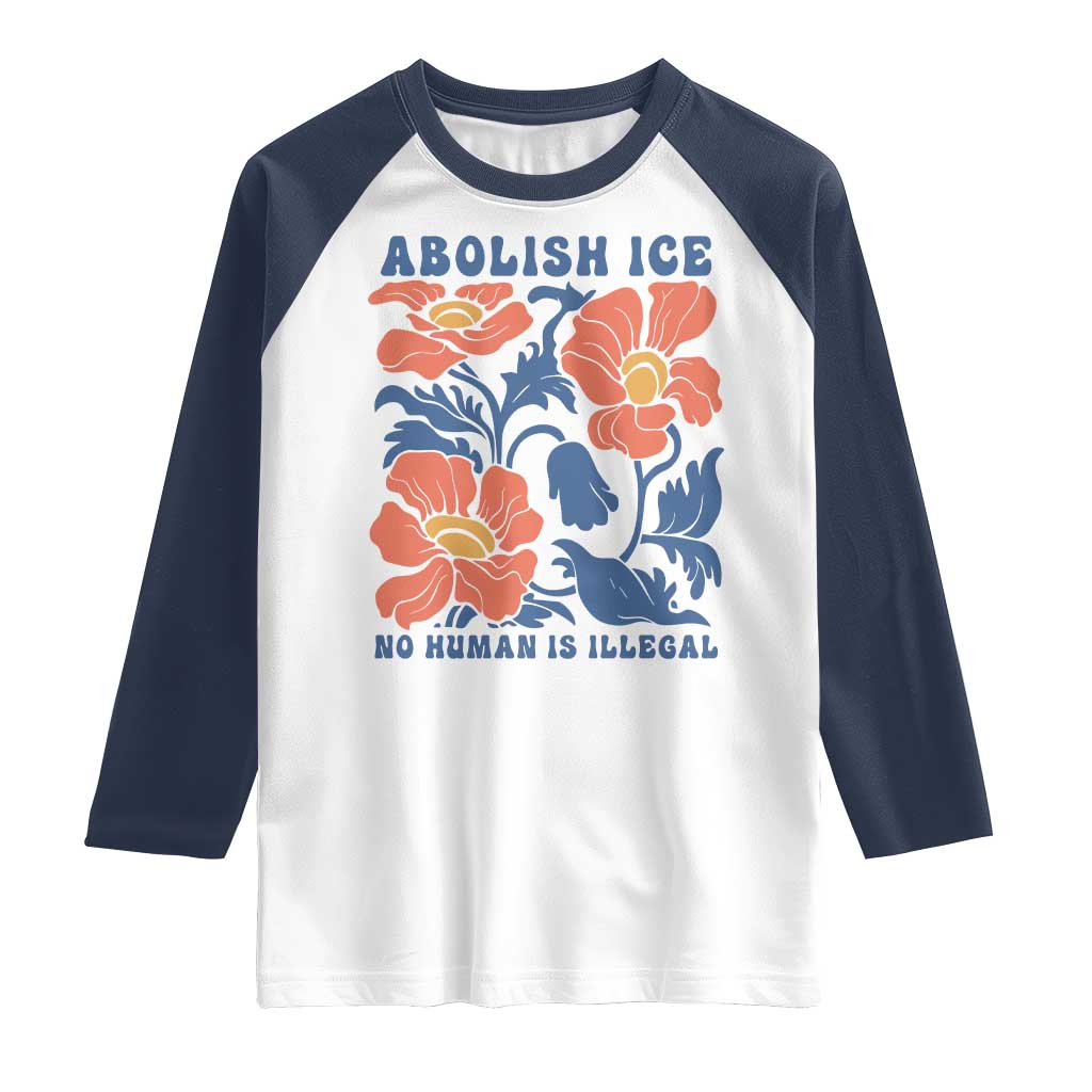 Retro Floral Protest Abolish Ice Raglan Shirt No Human is Illegal Peaceful Pro-Immigrant