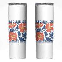 Retro Floral Protest Abolish Ice Skinny Tumbler No Human is Illegal Peaceful Pro-Immigrant