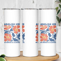 Retro Floral Protest Abolish Ice Skinny Tumbler No Human is Illegal Peaceful Pro-Immigrant