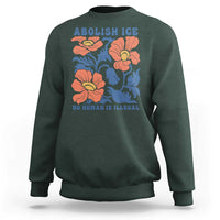 Retro Floral Protest Abolish Ice Sweatshirt No Human is Illegal Peaceful Pro-Immigrant