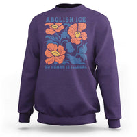 Retro Floral Protest Abolish Ice Sweatshirt No Human is Illegal Peaceful Pro-Immigrant