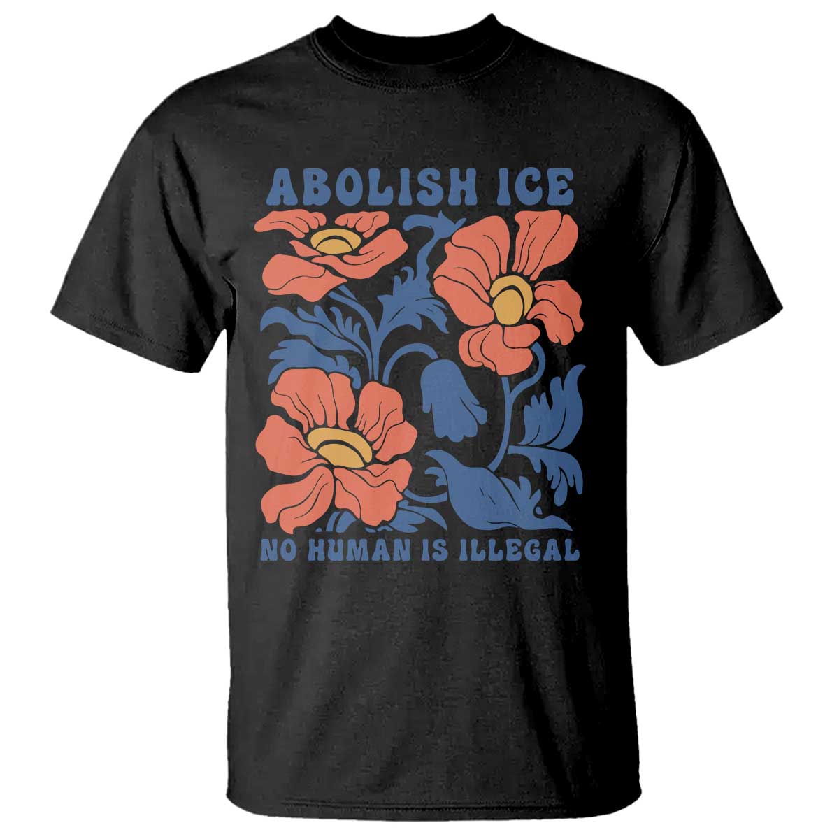 Retro Floral Protest Abolish Ice T Shirt No Human is Illegal Peaceful Pro-Immigrant