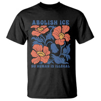 Retro Floral Protest Abolish Ice T Shirt No Human is Illegal Peaceful Pro-Immigrant