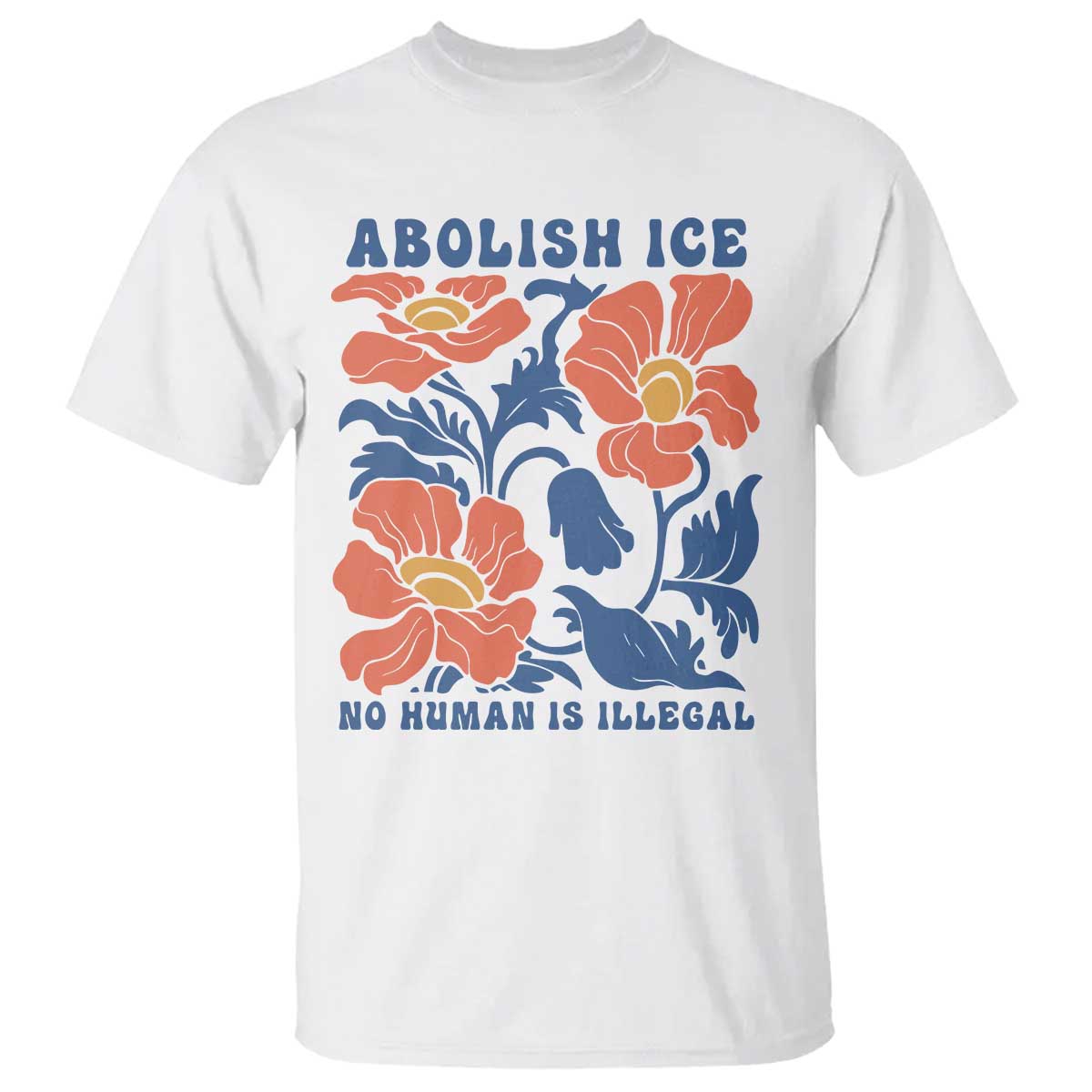Retro Floral Protest Abolish Ice T Shirt No Human is Illegal Peaceful Pro-Immigrant