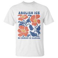 Retro Floral Protest Abolish Ice T Shirt No Human is Illegal Peaceful Pro-Immigrant