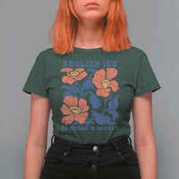 Retro Floral Protest Abolish Ice T Shirt For Women No Human is Illegal Peaceful Pro-Immigrant
