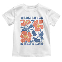 Retro Floral Protest Abolish Ice Toddler T Shirt No Human is Illegal Peaceful Pro-Immigrant