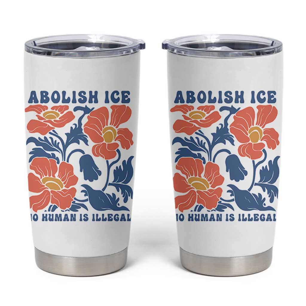 Retro Floral Protest Abolish Ice Tumbler Cup No Human is Illegal Peaceful Pro-Immigrant