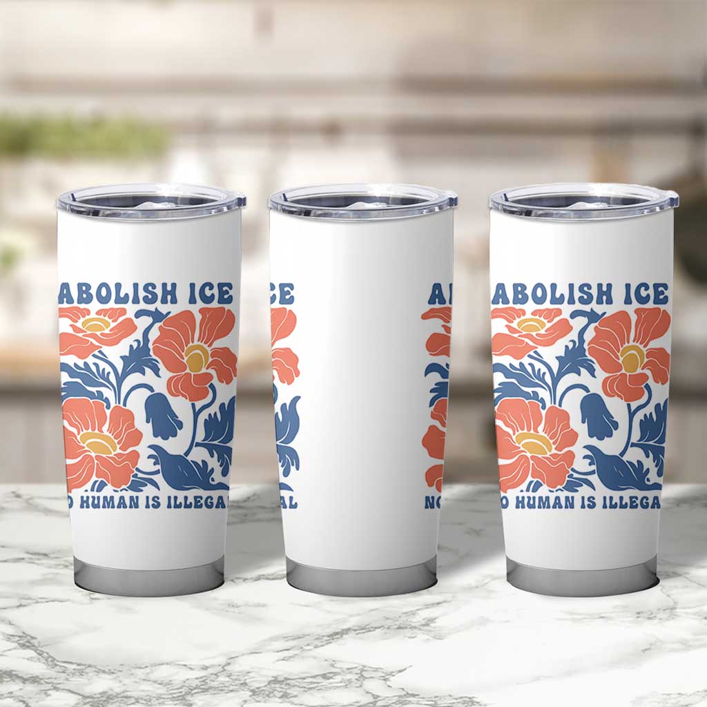 Retro Floral Protest Abolish Ice Tumbler Cup No Human is Illegal Peaceful Pro-Immigrant