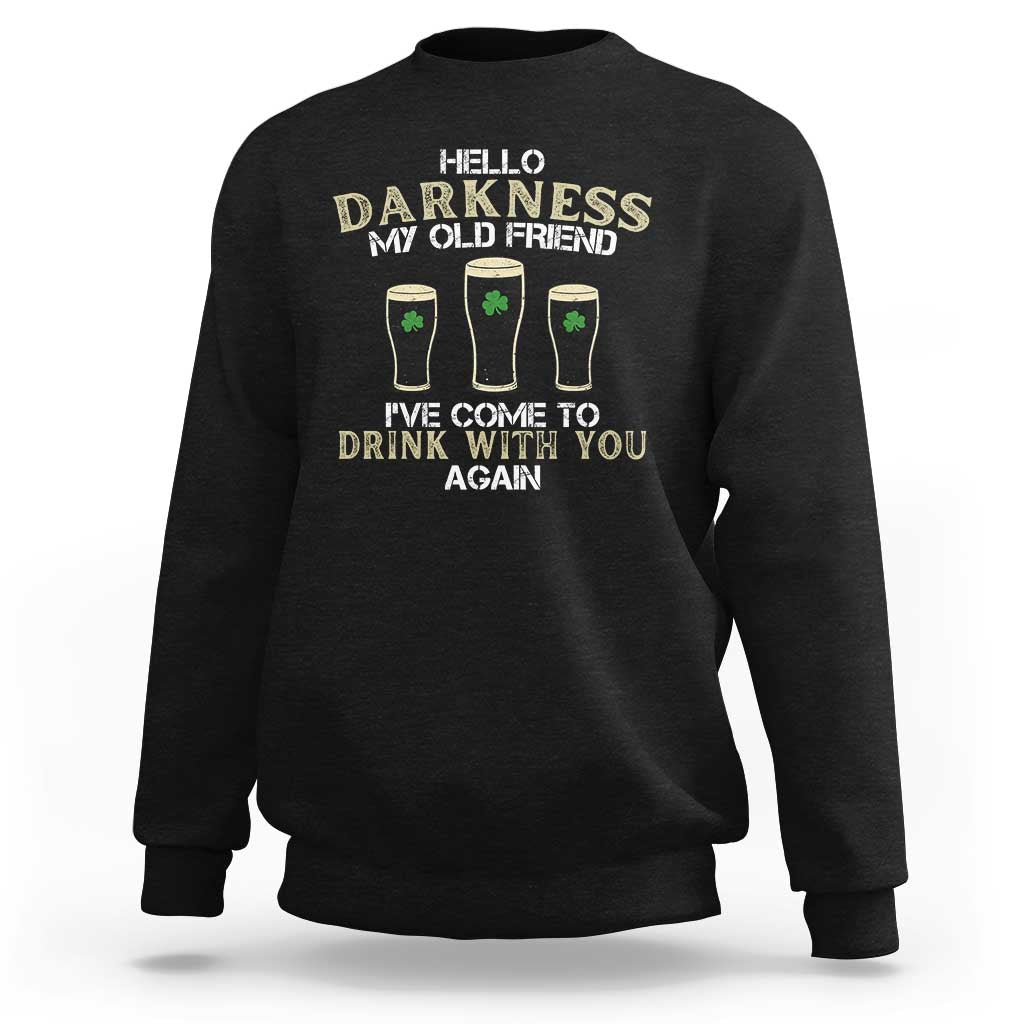 Hello Darkness My Old Friend Funny Irish Stout Beer Sweatshirt St. Patrick’s Day Drinking Humor Craft Brew Lovers