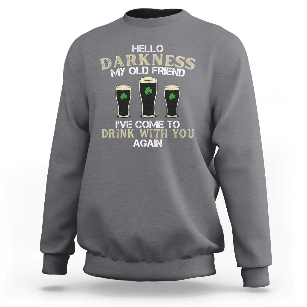 Hello Darkness My Old Friend Funny Irish Stout Beer Sweatshirt St. Patrick’s Day Drinking Humor Craft Brew Lovers