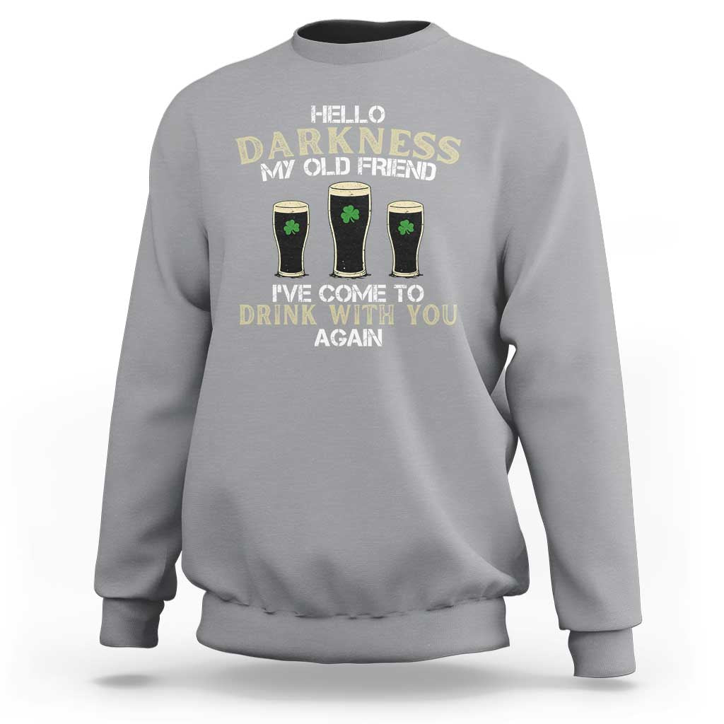 Hello Darkness My Old Friend Funny Irish Stout Beer Sweatshirt St. Patrick’s Day Drinking Humor Craft Brew Lovers