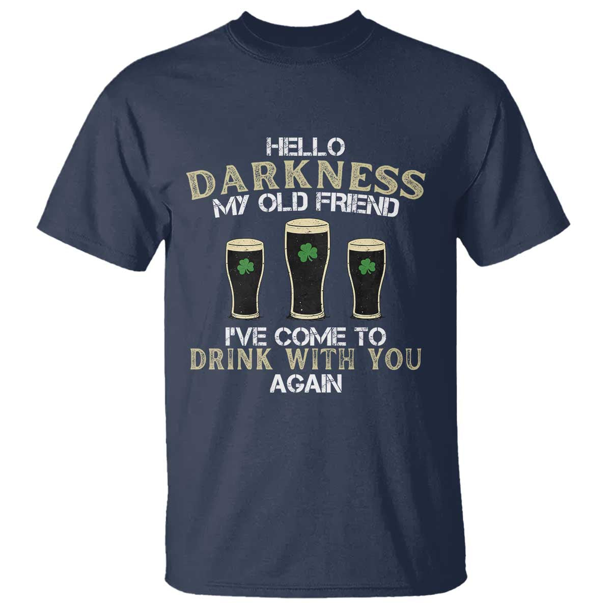 Hello Darkness My Old Friend Funny Irish Stout Beer T Shirt St. Patrick’s Day Drinking Humor Craft Brew Lovers