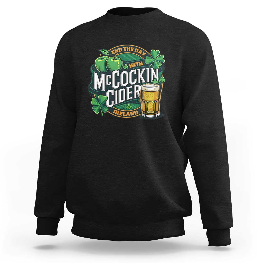 End the Day with McCockin Cider Sweatshirt Funny Irish Drinking Apple Cider St Patricks Day Adult Humor