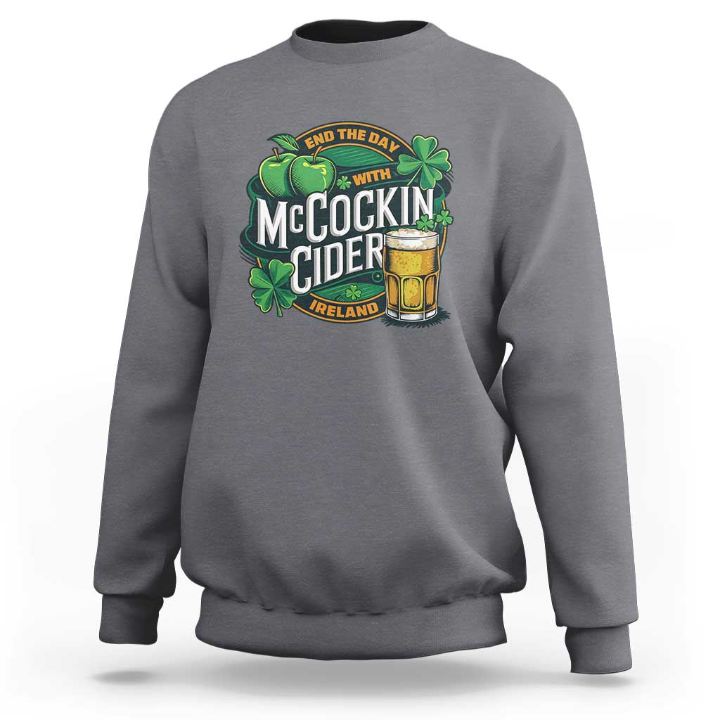 End the Day with McCockin Cider Sweatshirt Funny Irish Drinking Apple Cider St Patricks Day Adult Humor