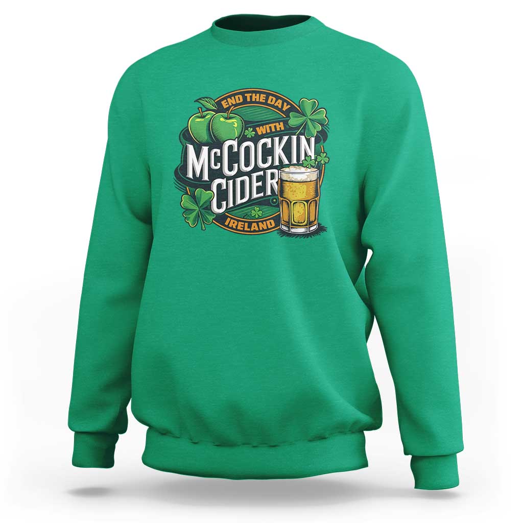 End the Day with McCockin Cider Sweatshirt Funny Irish Drinking Apple Cider St Patricks Day Adult Humor