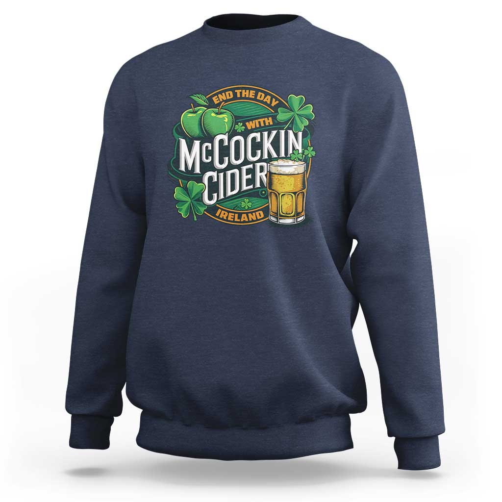 End the Day with McCockin Cider Sweatshirt Funny Irish Drinking Apple Cider St Patricks Day Adult Humor