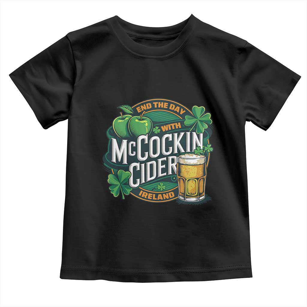 End the Day with McCockin Cider Toddler T Shirt Funny Irish Drinking Apple Cider St Patricks Day Adult Humor