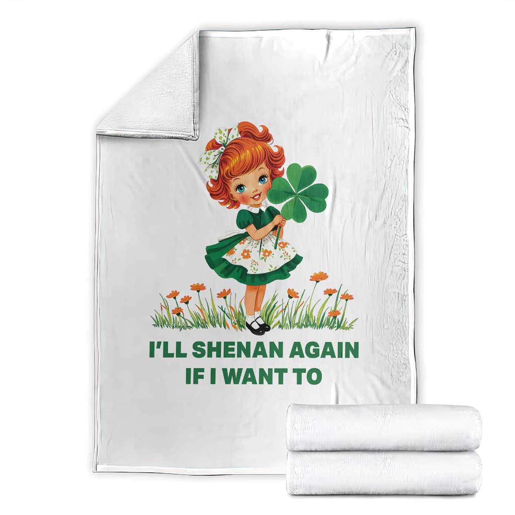 Funny I Will Shenan Again If I Want To Throw Blanket Cute Aesthetic Irish Girl Shamrock St Patricks Day Humor