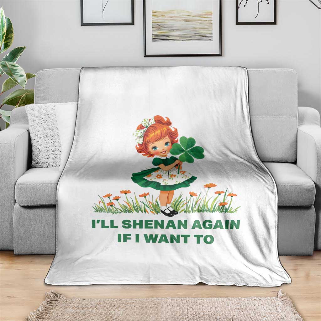 Funny I Will Shenan Again If I Want To Throw Blanket Cute Aesthetic Irish Girl Shamrock St Patricks Day Humor