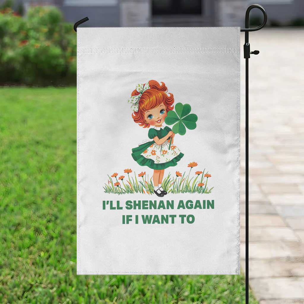 Funny I Will Shenan Again If I Want To Garden Flag Cute Aesthetic Irish Girl Shamrock St Patricks Day Humor