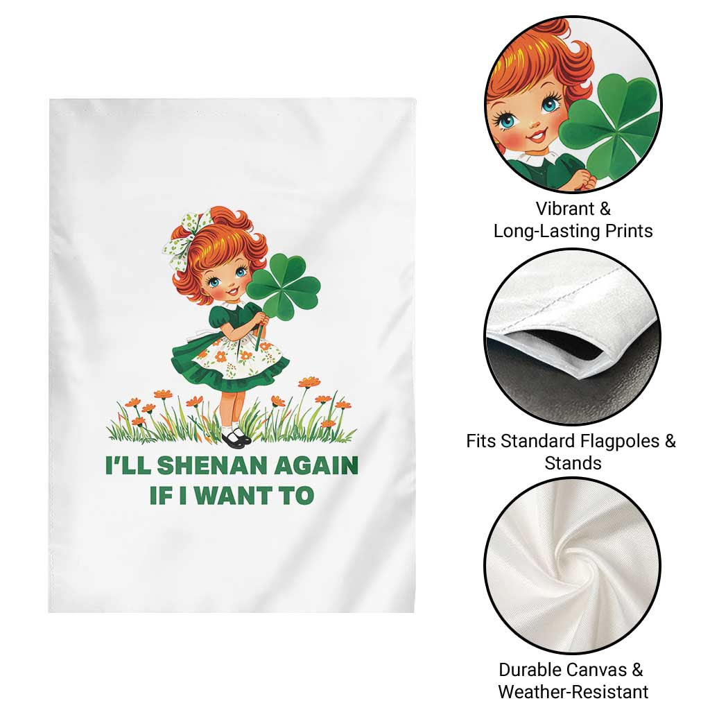 Funny I Will Shenan Again If I Want To Garden Flag Cute Aesthetic Irish Girl Shamrock St Patricks Day Humor