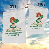 Funny I Will Shenan Again If I Want To Garden Flag Cute Aesthetic Irish Girl Shamrock St Patricks Day Humor