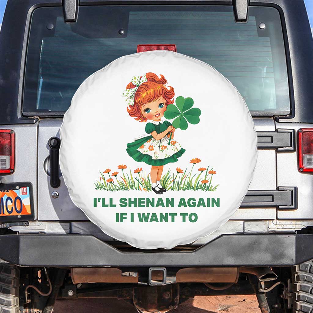 Funny I Will Shenan Again If I Want To Spare Tire Cover Cute Aesthetic Irish Girl Shamrock St Patricks Day Humor