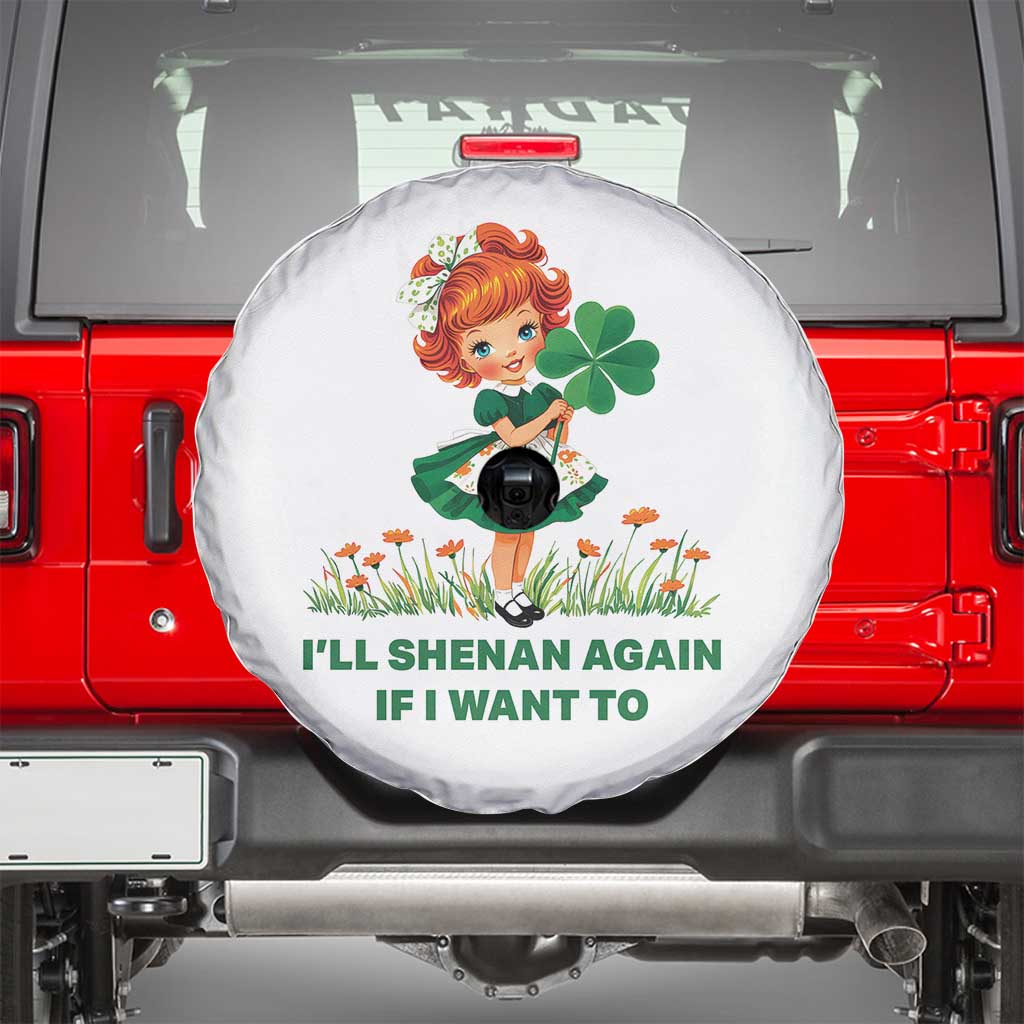 Funny I Will Shenan Again If I Want To Spare Tire Cover Cute Aesthetic Irish Girl Shamrock St Patricks Day Humor