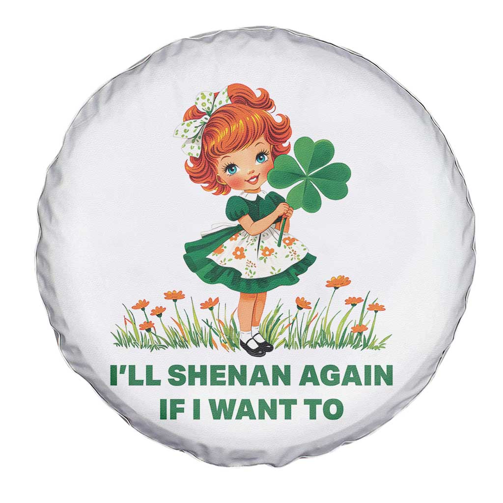 Funny I Will Shenan Again If I Want To Spare Tire Cover Cute Aesthetic Irish Girl Shamrock St Patricks Day Humor