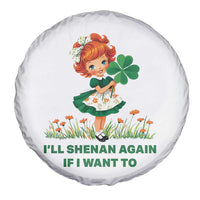 Funny I Will Shenan Again If I Want To Spare Tire Cover Cute Aesthetic Irish Girl Shamrock St Patricks Day Humor